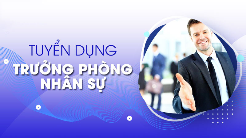 Thông báo tuyển dụng trưởng phòng hành chính nhân sự